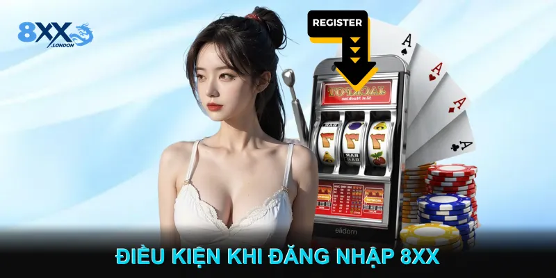 Điều Kiện Khi Đăng Nhập 8XX 